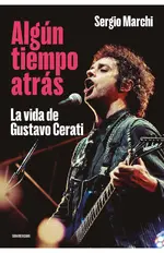Algún tiempo atrás. La vida de Gustavo Cerati
