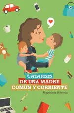 Catarsis de una madre común y corriente