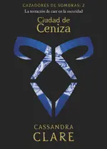 Cazadores de sombras 2. Ciudad de ceniza
