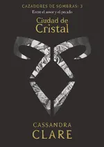Cazadores de sombras 3. Ciudad de Cristal