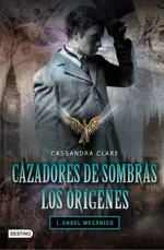 Cazadores de sombras: Orígenes 1 - Ángel mecánico