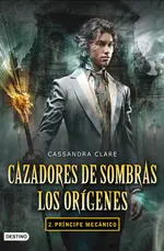 Cazadores de sombras Orígenes 2 Príncipe mecánico