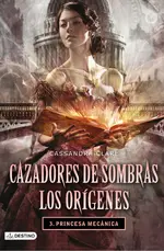 Cazadores de sombras Orígenes 3 Princesa Mecánica