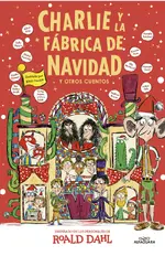 Charlie y la fábrica de Navidad y otros cuentos (Colección Alfaguara Clásicos)