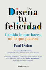 Diseña tu felicidad. Cambia lo que haces, no lo que pienses.
