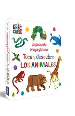 La pequeña oruga glotona. Toca y descubre los animales (Colección Eric Carle)