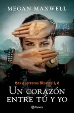Las guerreras Maxwell 6. Un corazón entre tú y yo