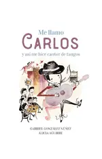 Me llamo Carlos y así me hice cantor de tangos
