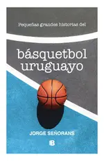 Pequeñas grandes historias del basquetbol uruguayo