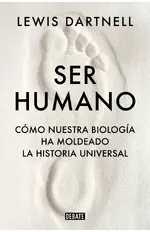 Ser humano: Cómo nuestra biología ha modelado la historia universal