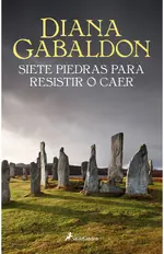 Siete piedras para resistir o caer (Saga Outlander)