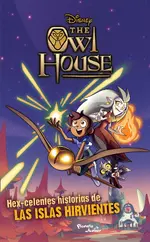 The Owl House. Hex-celentes historias de las Islas Hirvientes