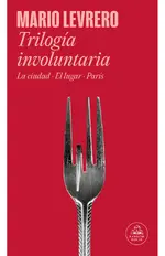Trilogía involuntaria (La ciudad | El lugar | París)