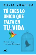 Tú eres lo único que falta en tu vida. Libérate del ego a través del Eneagrama