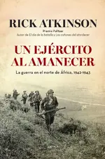 Un ejército al amanecer. La guerra en el norte de África, 1942-1943