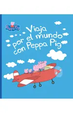 Peppa Pig. Un cuento - Viaja por el mundo con Peppa Pig