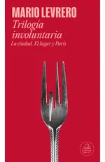 Trilogía involuntaria (La ciudad | El lugar | París)