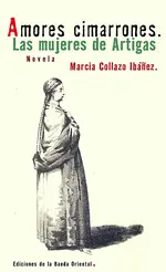 Amores cimarrones. las mujeres de artigas