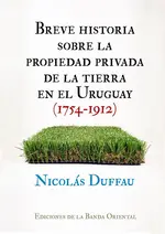 Breve historia sobre la propiedad privada de la tierra en Uruguay (1754–1912)