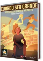 Cuando sea grande. Historias del deporte uruguayo