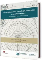 Desarrollo, ciencia, tecnología, innovación y sus interacciones. Perspectiva y propuestas diversas