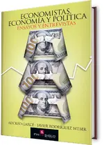 Economistas, Economía y Política. Ensayos y Entrevistas