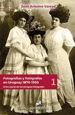 Fotografías y fotógrafos en Uruguay 1870-1930