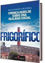 Frigorífico. Crónica rebelde sobre una realidad social