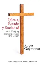Iglesia, Estado y Sociedad en el Uruguay contemporáneo 1960 - 2010