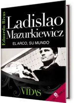 Ladislao Mazurkiewicz. El arco, su mundo