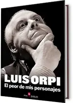Luis Orpi, el peor de mis personajes