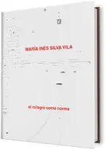 María Inés Silva Vila. El milagro como norma
