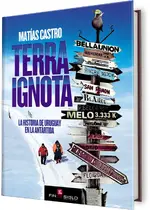 Terra ignota. La historia de Uruguay en la Antártida
