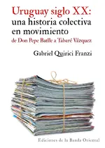Uruguay siglo XX: una historia colectiva en movimiento