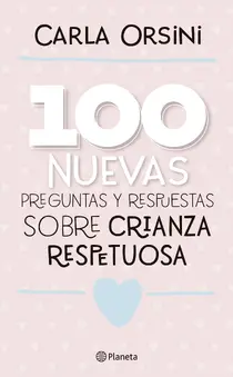 100 nuevas preguntas y respuestas sobre la crianza respetuosa