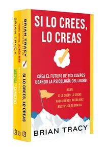 Pack Brian Tracy: Si lo crees lo creas, Habla menos actúa más, Multiplica tu dinero
